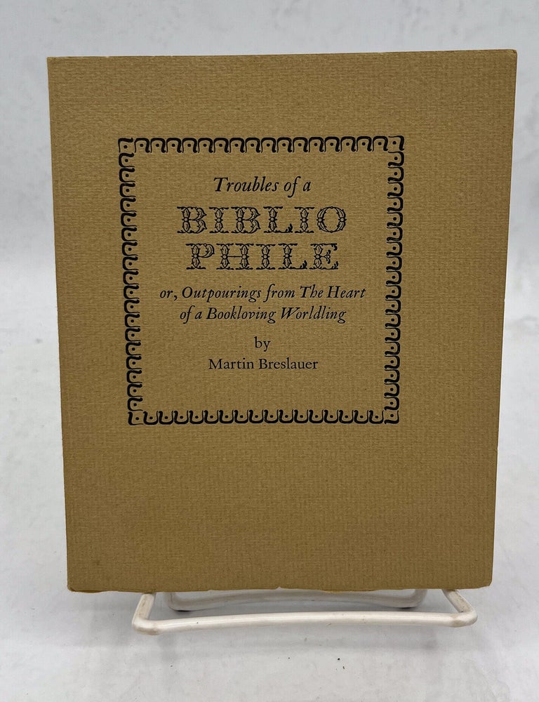 Item #18016 Troubles of a Bibliophile. Or, outpourings from the heart of a bookloving worldling. Martin Breslauer.