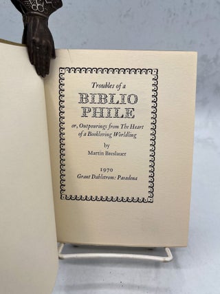 Troubles of a Bibliophile. Or, outpourings from the heart of a bookloving worldling.