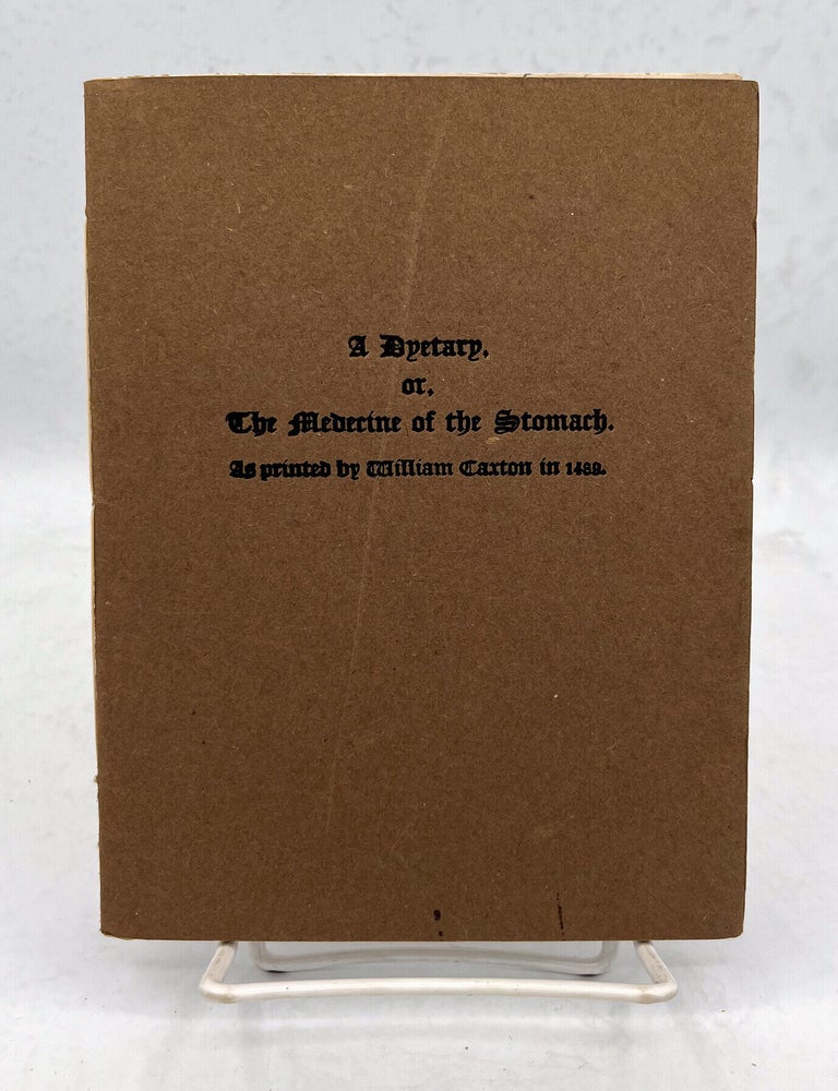 Item #18018 A Dyetary. Or, the medicine of the stomach. As printed by William Caxton in 1489. Roy Vernon Sowers, printer.