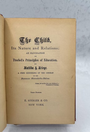 The Child, Its Nature and Relations; An Elucidation of Froebel’s Principles of Education. By Matilda H. Kriege. A free rendering of the German of the Baroness...Third Edition.