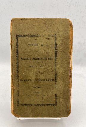 Item #18039 The Writings of Nancy Maria Hyde, of Norwich, Conn. Connected with a sketch of her...