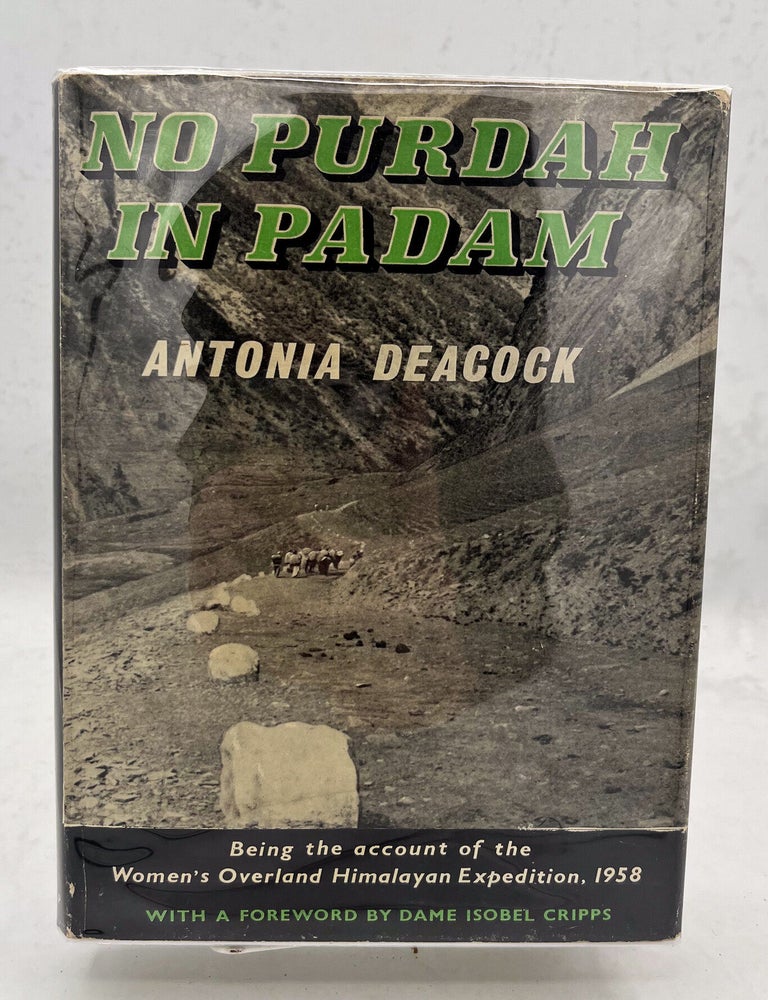 Item #18043 No Purdah in Padam. The Story of the Women&rsquo;s Overland Himalayan Expedition 1958. By&hellip; with a foreword by Dame Isobel Cripps G.B.E. And with eleven plates in half-tone and two maps. Antonia Deacock.