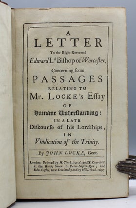A Letter to the Right Reverend Edward Ld Bishop of Worcester, Concerning some Passages relating to Mr. Locke’s Essay of Humane Understanding: in a late Discourse of his Lordships, in Vindication of the Trinity.