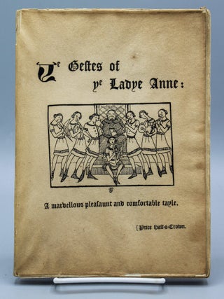 Item #7726 Ye Gestes of Ye Ladye Anne: A marvellous pleasaunt and comfortable tayle. Illustrated...