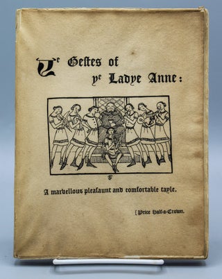 Item #7726 Ye Gestes of Ye Ladye Anne: A marvellous pleasaunt and comfortable tayle. Illustrated...