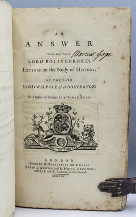 An Answer to the Latter Part of Lord Bolingbroke’s Letters on the Study of History. By the late Lord Walpole of Woolterton. In a Series of Letters to a Noble Lord.